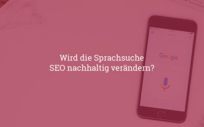 Wird die Sprachsuche SEO nachhaltig verändern?