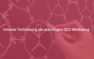 Interne Verlinkung als mächtiges SEO Werkzeug
