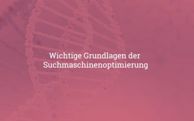 Wichtige Grundlagen der Suchmaschinen&shy;optimierung