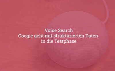 Voice Search – Google geht mit strukturierten Daten in die Testphase