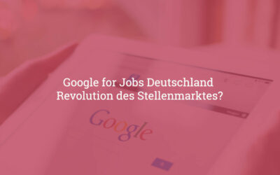 Google for Jobs in Deutschland – Revolution des Stellenmarktes?