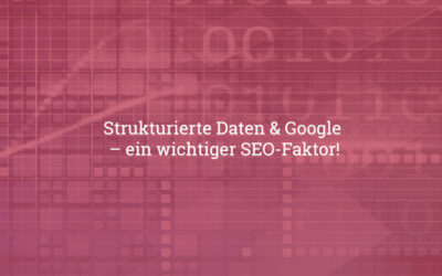Strukturierte Daten & Google – ein wichtiger SEO-Faktor!