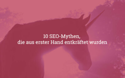 10 SEO Mythen, die aus erster Hand entkräftet wurden