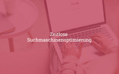 Zeitlose Suchmaschinen­optimierung – Langfristig zum Top-Ranking