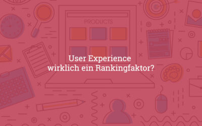 User Experience – ist sie wirklich ein Rankingfaktor?